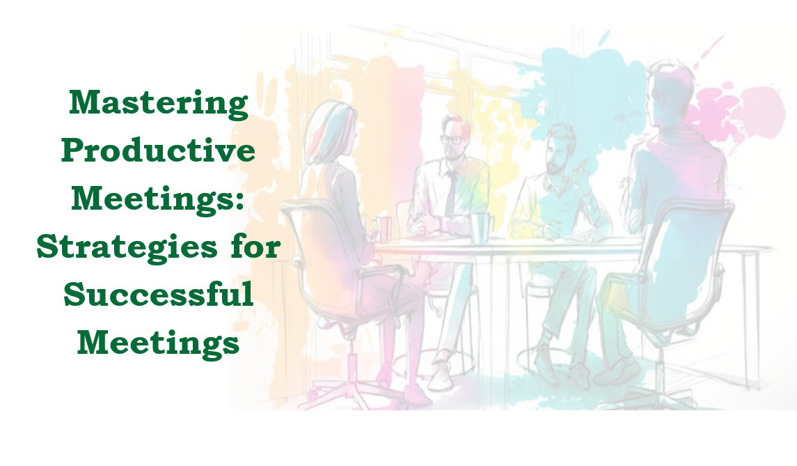 Mastering Productive Meetings: Strategies for Successful Meetings